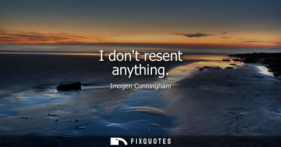 Small: I dont resent anything