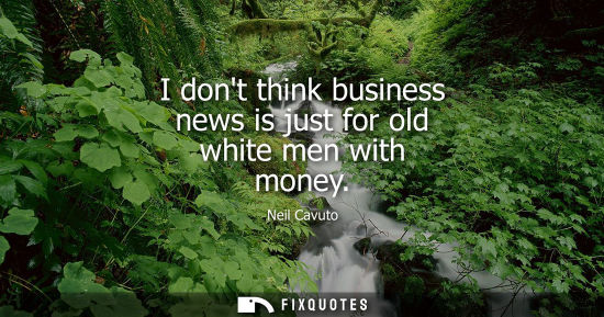 Small: I dont think business news is just for old white men with money