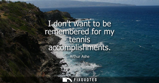 Small: I dont want to be remembered for my tennis accomplishments
