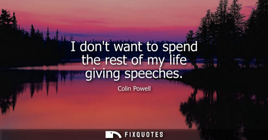 Small: I dont want to spend the rest of my life giving speeches