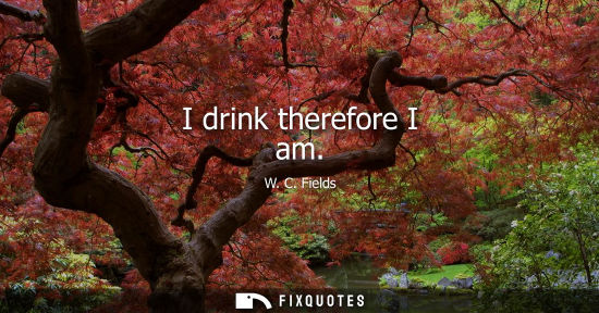 Small: I drink therefore I am