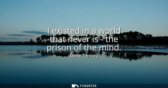 Small: I existed in a world that never is - the prison of the mind