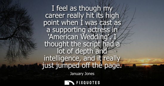 Small: I feel as though my career really hit its high point when I was cast as a supporting actress in America