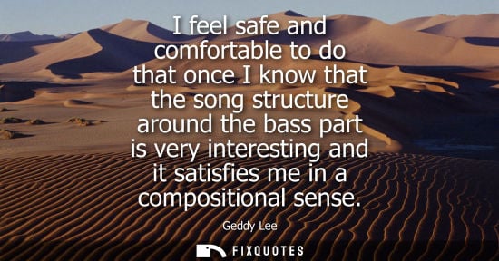 Small: I feel safe and comfortable to do that once I know that the song structure around the bass part is very