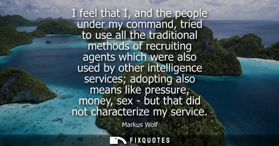 Small: I feel that I, and the people under my command, tried to use all the traditional methods of recruiting 