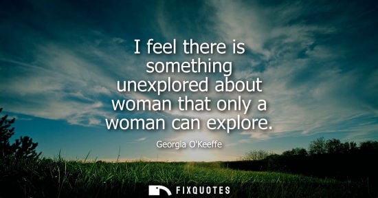 Small: I feel there is something unexplored about woman that only a woman can explore