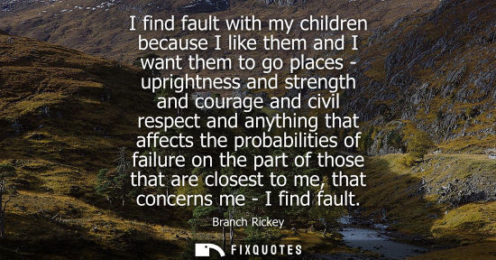 Small: I find fault with my children because I like them and I want them to go places - uprightness and streng