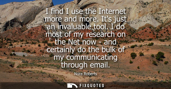 Small: I find I use the Internet more and more. Its just an invaluable tool. I do most of my research on the N
