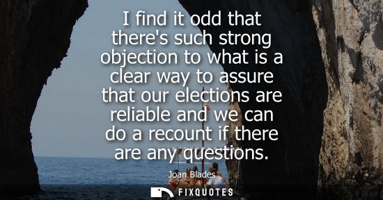 Small: I find it odd that theres such strong objection to what is a clear way to assure that our elections are