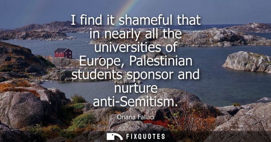 Small: I find it shameful that in nearly all the universities of Europe, Palestinian students sponsor and nurt