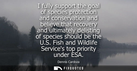 Small: I fully support the goal of species protection and conservation and believe that recovery and ultimatel