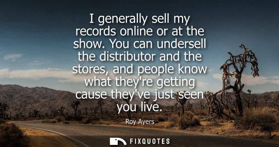 Small: I generally sell my records online or at the show. You can undersell the distributor and the stores, an