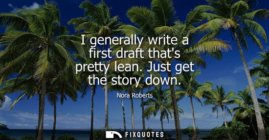 Small: I generally write a first draft thats pretty lean. Just get the story down