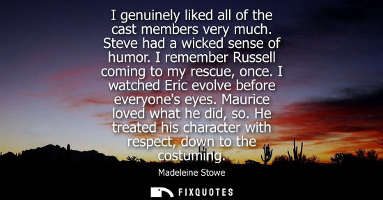 Small: I genuinely liked all of the cast members very much. Steve had a wicked sense of humor. I remember Russ