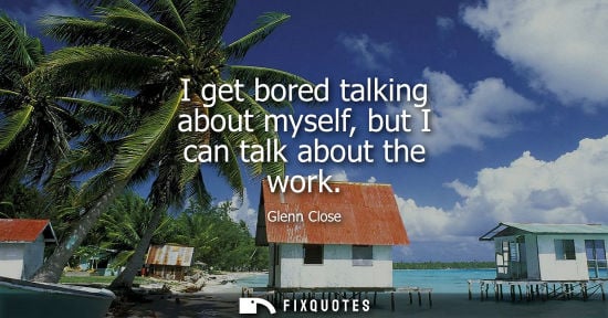 Small: I get bored talking about myself, but I can talk about the work
