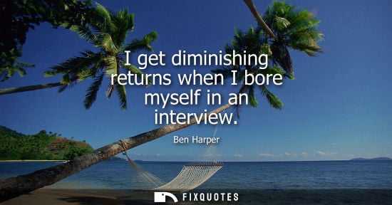 Small: I get diminishing returns when I bore myself in an interview