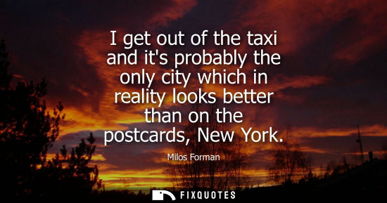 Small: I get out of the taxi and its probably the only city which in reality looks better than on the postcard