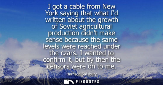 Small: I got a cable from New York saying that what Id written about the growth of Soviet agricultural product