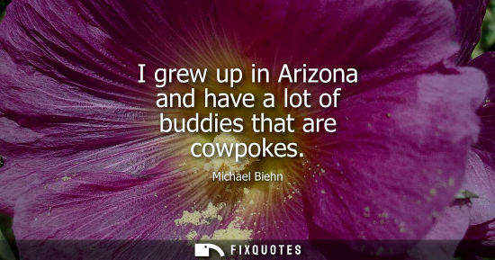 Small: I grew up in Arizona and have a lot of buddies that are cowpokes