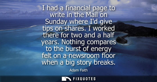 Small: I had a financial page to write in the Mail on Sunday where Id give tips on shares. I worked there for 
