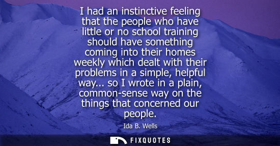 Small: I had an instinctive feeling that the people who have little or no school training should have somethin
