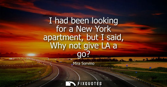Small: I had been looking for a New York apartment, but I said, Why not give LA a go?