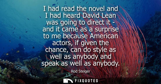 Small: I had read the novel and I had heard David Lean was going to direct it - and it came as a surprise to m