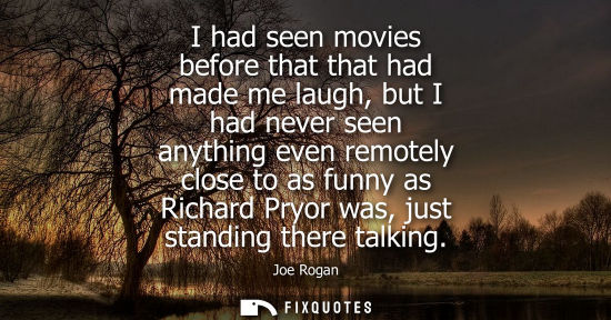 Small: I had seen movies before that that had made me laugh, but I had never seen anything even remotely close