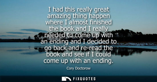 Small: I had this really great amazing thing happen where I almost finished the book and I really needed to co