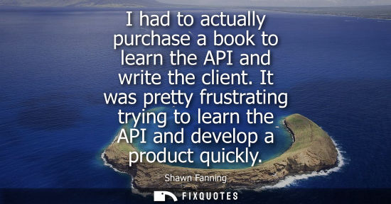 Small: I had to actually purchase a book to learn the API and write the client. It was pretty frustrating trying to l