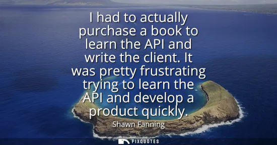 Small: I had to actually purchase a book to learn the API and write the client. It was pretty frustrating trying to l