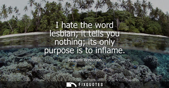 Small: I hate the word lesbian it tells you nothing its only purpose is to inflame