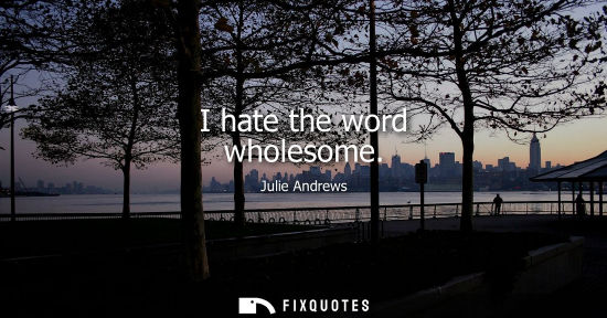 Small: I hate the word wholesome