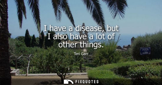 Small: I have a disease, but I also have a lot of other things