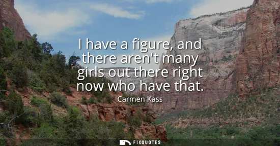 Small: I have a figure, and there arent many girls out there right now who have that