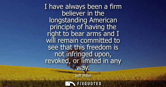 Small: I have always been a firm believer in the longstanding American principle of having the right to bear a