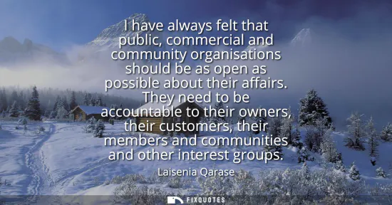 Small: I have always felt that public, commercial and community organisations should be as open as possible about the
