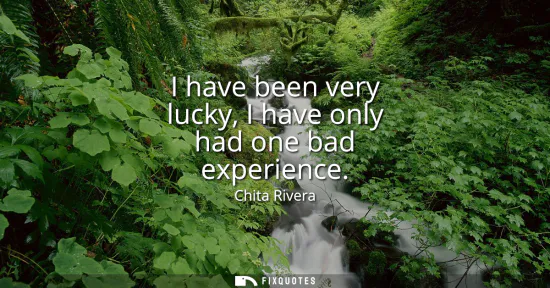 Small: I have been very lucky, I have only had one bad experience