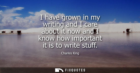 Small: I have grown in my writing and I care about it now and I know how important it is to write stuff