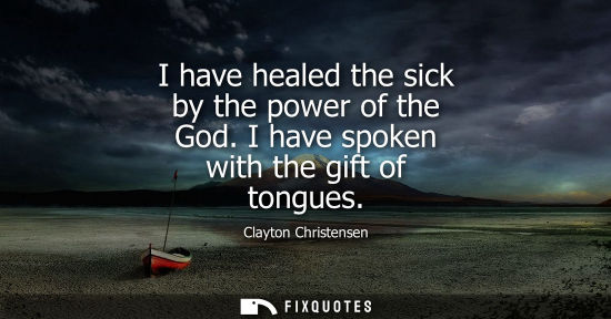 Small: I have healed the sick by the power of the God. I have spoken with the gift of tongues