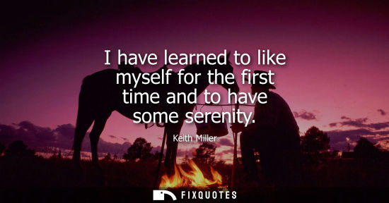Small: I have learned to like myself for the first time and to have some serenity