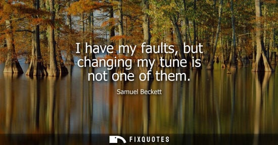 Small: I have my faults, but changing my tune is not one of them
