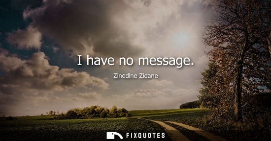 Small: I have no message