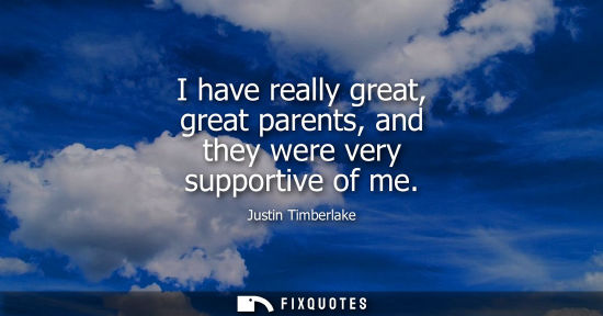 Small: I have really great, great parents, and they were very supportive of me
