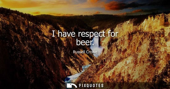Small: I have respect for beer