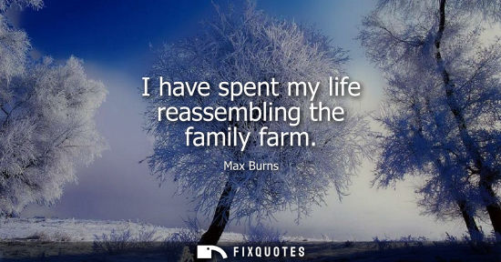 Small: I have spent my life reassembling the family farm