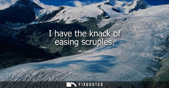 Small: I have the knack of easing scruples
