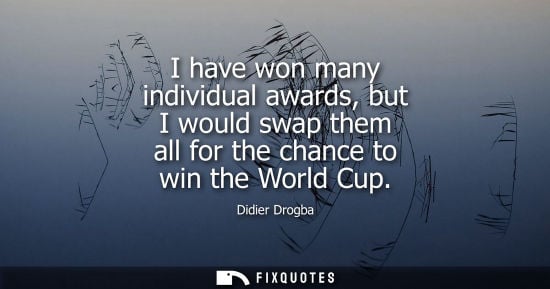 Small: I have won many individual awards, but I would swap them all for the chance to win the World Cup
