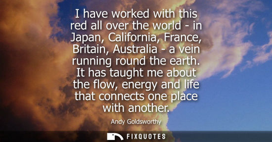 Small: I have worked with this red all over the world - in Japan, California, France, Britain, Australia - a v