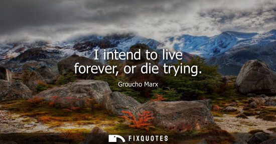 Small: I intend to live forever, or die trying